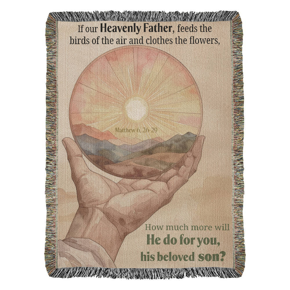 Woven Blanket "He do for you, his beloved son? (Matthew 6, 26-29)"