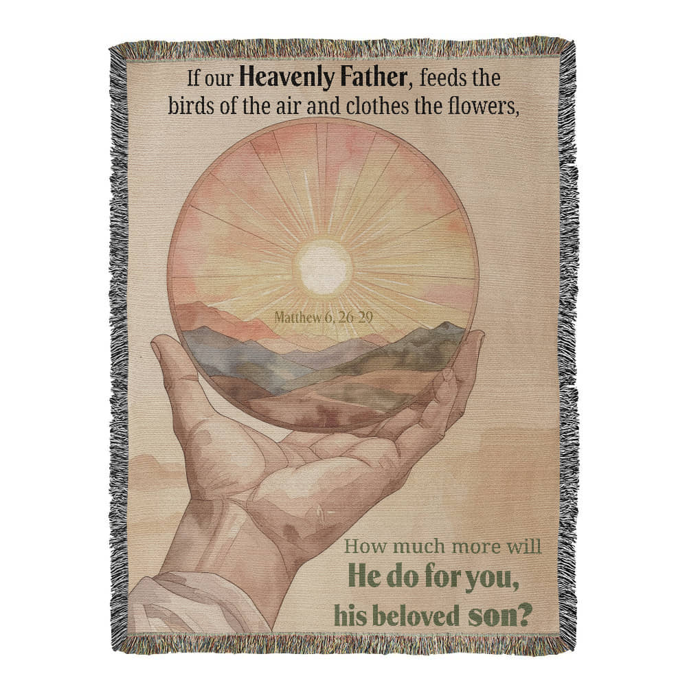 Woven Blanket "He do for you, his beloved son? (Matthew 6, 26-29)"