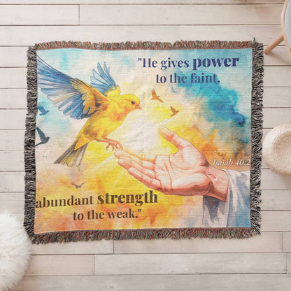 Woven Blanket "He gives power to the faint.."